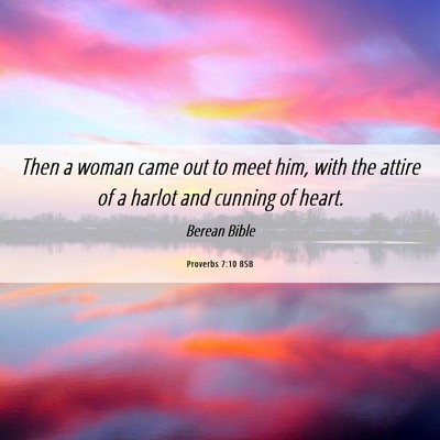 Picture 06 - Proverbs 7:10 BSB - Then a woman came out to meet him, with the - Bible Verse Picture