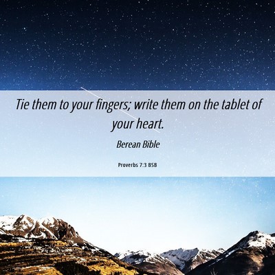 Picture 06 - Proverbs 7:3 BSB - Tie them to your fingers; write them on the - Bible Verse Picture