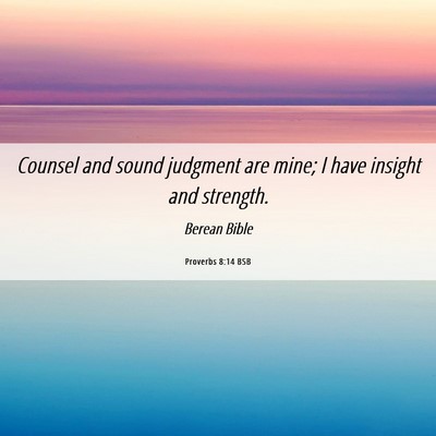 Picture 06 - Proverbs 8:14 BSB - Counsel and sound judgment are mine; I have - Bible Verse Picture