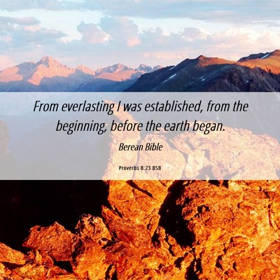 Picture 06 - Proverbs 8:23 BSB - From everlasting I was established, from the - Bible Verse Picture