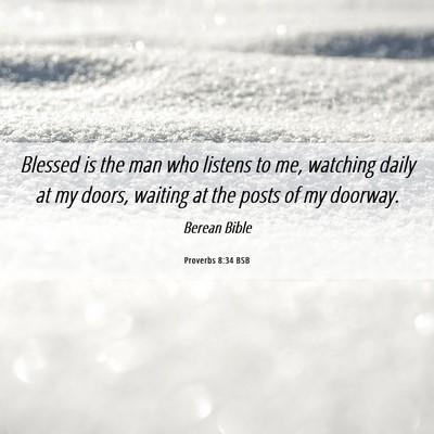 Picture 06 - Proverbs 8:34 BSB - Blessed is the man who listens to me, watching - Bible Verse Picture