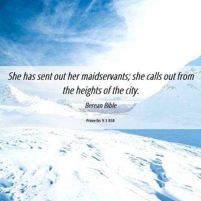 Picture 06 - Proverbs 9:3 BSB - She has sent out her maidservants; she calls out - Bible Verse Picture