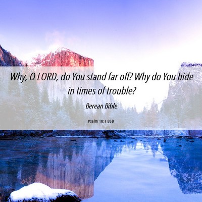 Picture 06 - Psalm 10:1 BSB - Why, O LORD, do You stand far off? Why do You - Bible Verse Picture