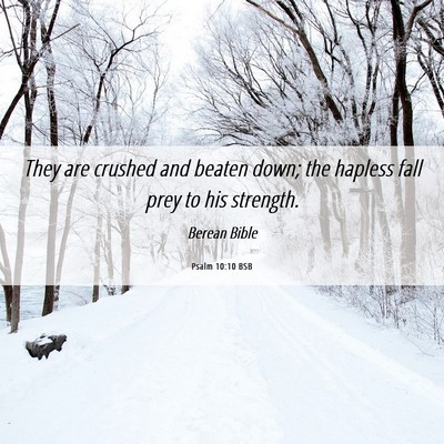 Picture 06 - Psalm 10:10 BSB - They are crushed and beaten down; the hapless - Bible Verse Picture