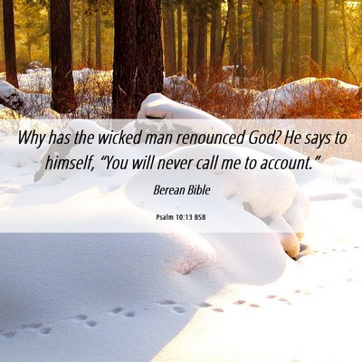 Picture 06 - Psalm 10:13 BSB - Why has the wicked man renounced God? He says to - Bible Verse Picture