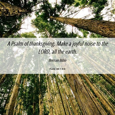 Picture 06 - Psalm 100:1 BSB - A Psalm of thanksgiving. Make a joyful noise to - Bible Verse Picture