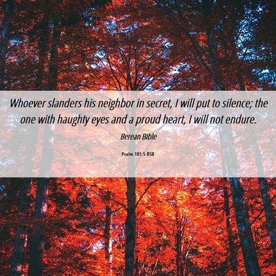 Picture 06 - Psalm 101:5 BSB - Whoever slanders his neighbor in secret, I will - Bible Verse Picture