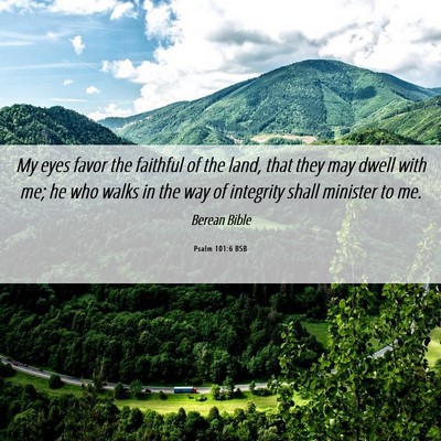 Picture 06 - Psalm 101:6 BSB - My eyes favor the faithful of the land, that they - Bible Verse Picture