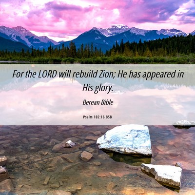 Picture 06 - Psalm 102:16 BSB - For the LORD will rebuild Zion; He has appeared - Bible Verse Picture