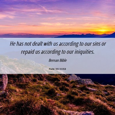 Picture 06 - Psalm 103:10 BSB - He has not dealt with us according to our sins or - Bible Verse Picture
