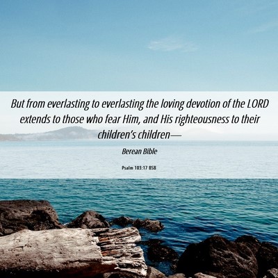 Picture 06 - Psalm 103:17 BSB - But from everlasting to everlasting the loving - Bible Verse Picture