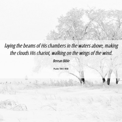 Picture 06 - Psalm 104:3 BSB - laying the beams of His chambers in the waters - Bible Verse Picture