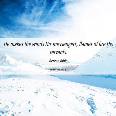 Picture 06 - Psalm 104:4 BSB - He makes the winds His messengers, flames of fire - Bible Verse Picture