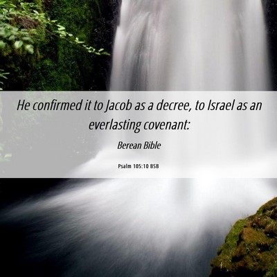 Picture 06 - Psalm 105:10 BSB - He confirmed it to Jacob as a decree, to Israel - Bible Verse Picture