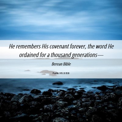 Picture 06 - Psalm 105:8 BSB - He remembers His covenant forever, the word He - Bible Verse Picture