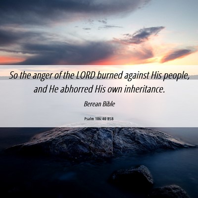 Picture 06 - Psalm 106:40 BSB - So the anger of the LORD burned against His - Bible Verse Picture