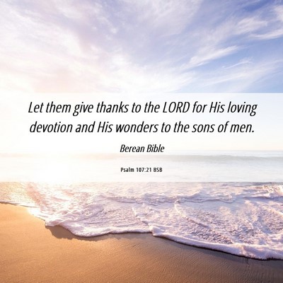 Picture 06 - Psalm 107:21 BSB - Let them give thanks to the LORD for His loving - Bible Verse Picture