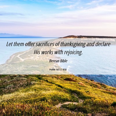 Picture 06 - Psalm 107:22 BSB - Let them offer sacrifices of thanksgiving and - Bible Verse Picture