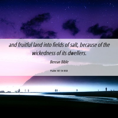 Picture 06 - Psalm 107:34 BSB - and fruitful land into fields of salt, because of - Bible Verse Picture