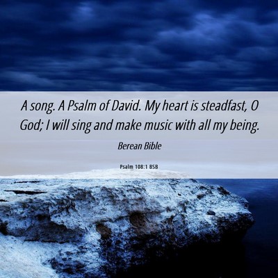 Picture 06 - Psalm 108:1 BSB - A song. A Psalm of David. My heart is steadfast, - Bible Verse Picture