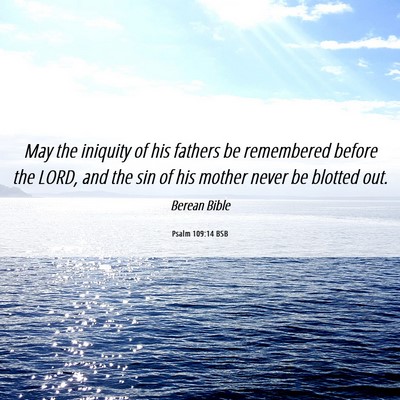 Picture 06 - Psalm 109:14 BSB - May the iniquity of his fathers be remembered - Bible Verse Picture