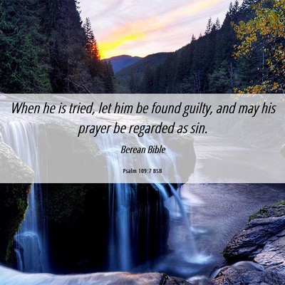Picture 06 - Psalm 109:7 BSB - When he is tried, let him be found guilty, and - Bible Verse Picture