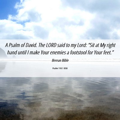 Picture 06 - Psalm 110:1 BSB - A Psalm of David. The LORD said to my Lord: - Bible Verse Picture