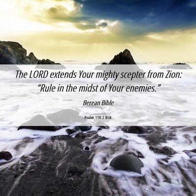 Picture 06 - Psalm 110:2 BSB - The LORD extends Your mighty scepter from Zion: - Bible Verse Picture