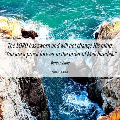 Picture 06 - Psalm 110:4 BSB - The LORD has sworn and will not change His mind: - Bible Verse Picture