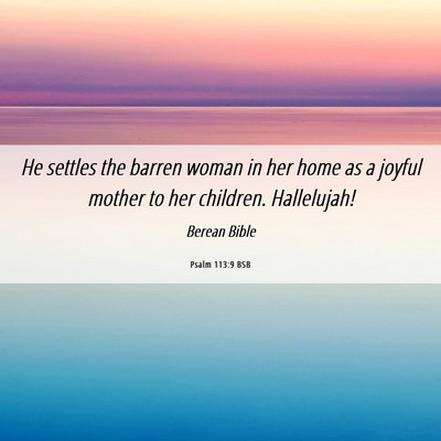 Picture 06 - Psalm 113:9 BSB - He settles the barren woman in her home as a - Bible Verse Picture