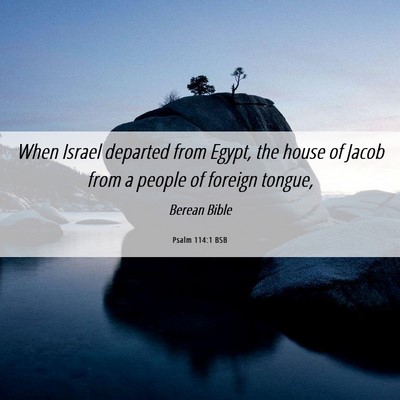 Picture 06 - Psalm 114:1 BSB - When Israel departed from Egypt, the house of - Bible Verse Picture