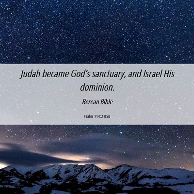Picture 06 - Psalm 114:2 BSB - Judah became God’s sanctuary, and Israel His - Bible Verse Picture