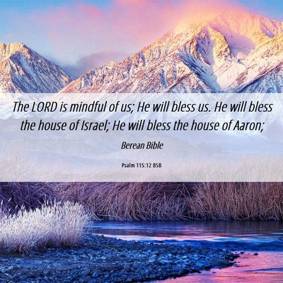 Picture 06 - Psalm 115:12 BSB - The LORD is mindful of us; He will bless us. He - Bible Verse Picture