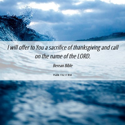 Picture 06 - Psalm 116:17 BSB - I will offer to You a sacrifice of thanksgiving - Bible Verse Picture