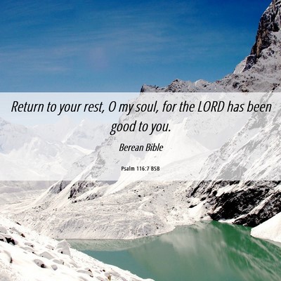 Picture 06 - Psalm 116:7 BSB - Return to your rest, O my soul, for the LORD has - Bible Verse Picture