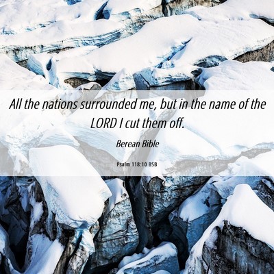 Picture 06 - Psalm 118:10 BSB - All the nations surrounded me, but in the name of - Bible Verse Picture