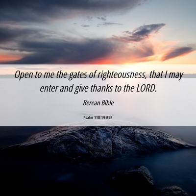 Picture 06 - Psalm 118:19 BSB - Open to me the gates of righteousness, that I may - Bible Verse Picture