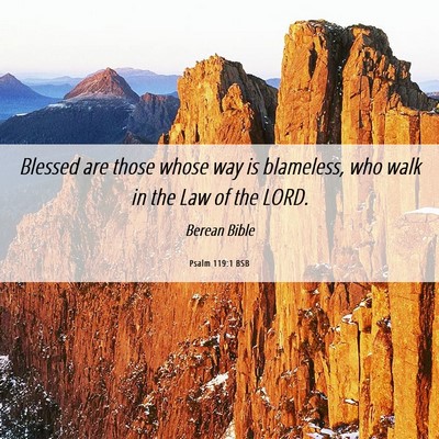 Picture 06 - Psalm 119:1 BSB - Blessed are those whose way is blameless, who - Bible Verse Picture