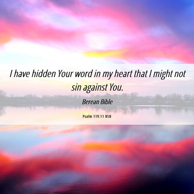 Picture 06 - Psalm 119:11 BSB - I have hidden Your word in my heart that I might - Bible Verse Picture