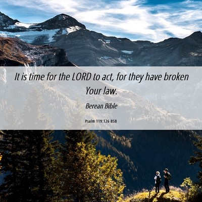 Picture 06 - Psalm 119:126 BSB - It is time for the LORD to act, for they have - Bible Verse Picture