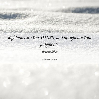 Picture 06 - Psalm 119:137 BSB - Righteous are You, O LORD, and upright are Your - Bible Verse Picture