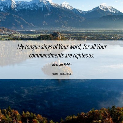 Picture 06 - Psalm 119:172 BSB - My tongue sings of Your word, for all Your - Bible Verse Picture