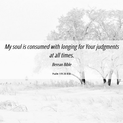 Picture 06 - Psalm 119:20 BSB - My soul is consumed with longing for Your - Bible Verse Picture