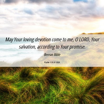 Picture 06 - Psalm 119:41 BSB - May Your loving devotion come to me, O LORD, Your - Bible Verse Picture
