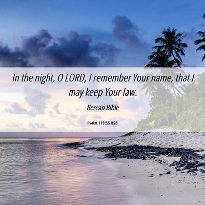 Picture 06 - Psalm 119:55 BSB - In the night, O LORD, I remember Your name, that - Bible Verse Picture