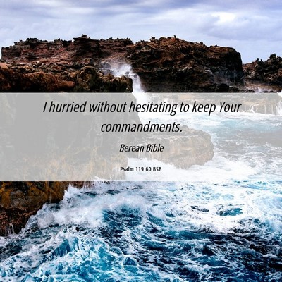 Picture 06 - Psalm 119:60 BSB - I hurried without hesitating to keep Your - Bible Verse Picture