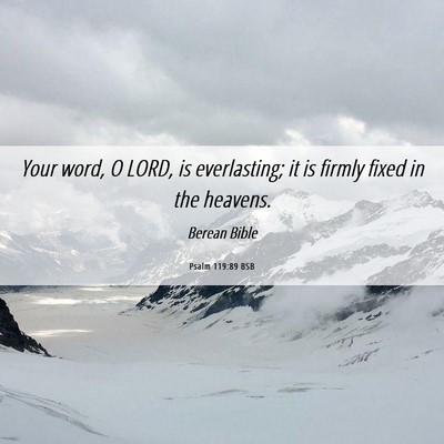 Picture 06 - Psalm 119:89 BSB - Your word, O LORD, is everlasting; it is firmly - Bible Verse Picture