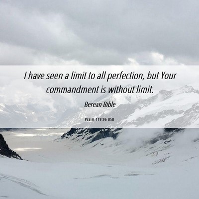 Picture 06 - Psalm 119:96 BSB - I have seen a limit to all perfection, but Your - Bible Verse Picture