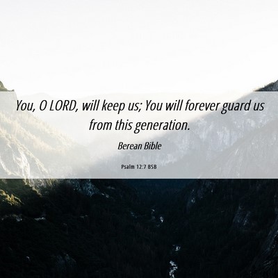 Picture 06 - Psalm 12:7 BSB - You, O LORD, will keep us; You will forever guard - Bible Verse Picture