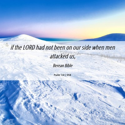 Picture 06 - Psalm 124:2 BSB - if the LORD had not been on our side when men - Bible Verse Picture